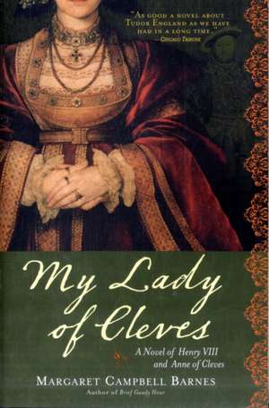 My Lady of Cleves: A Novel of Henry VIII and Anne of Cleves de Margaret Campbell Barnes