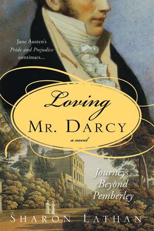 Loving Mr. Darcy: Journeys Beyond Pemberley de Sharon Lathan