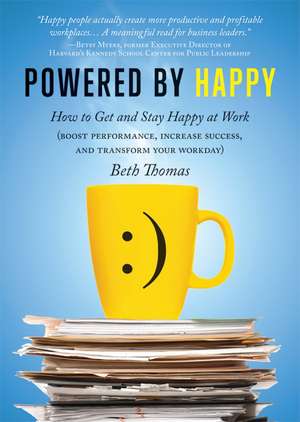 Powered by Happy: How to Get and Stay Happy at Work (Boost Performance, Increase Success, and Transform Your Workday) de Beth Thomas