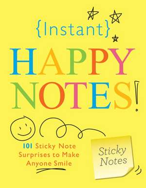 Instant Happy Notes: 101 Sticky Note Surprises to Make Anyone Smile de Sourcebooks