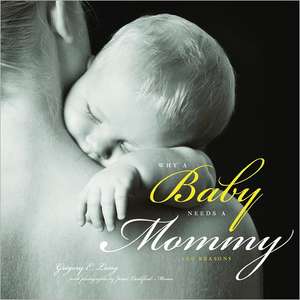 Why a Baby Needs a Mommy: 100 Reasons de Gregory E. Lang