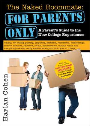 The Naked Roommate: A Parent's Guide to the New College Experience de Harlan Cohen