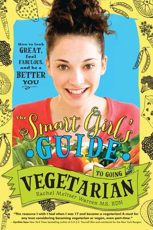 The Smart Girl's Guide to Going Vegetarian: How to Look Great, Feel Fabulous, and Be a Better You de Rachel Meltzer Warren MS, RD