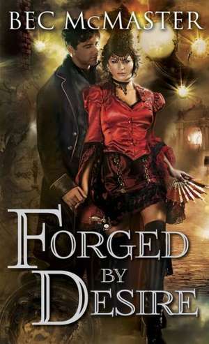 Forged by Desire de Bec McMaster