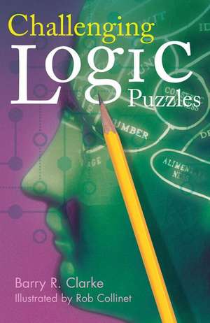 Challenging Logic Puzzles de Barry R. Clarke