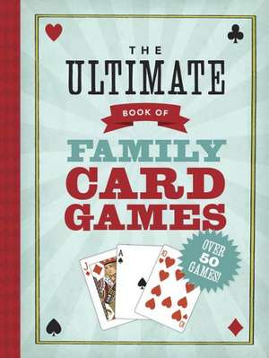 The Ultimate Book of Family Card Games de Oliver Ho