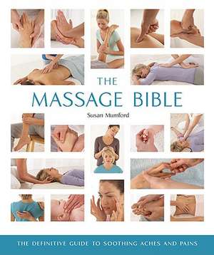 The Massage Bible: The Definitive Guide to Soothing Aches and Pains de Susan Mumford