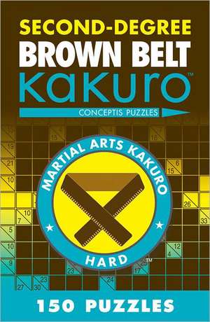 Second-Degree Brown Belt Kakuro: Conceptis Puzzles de Puzzle Wright Press