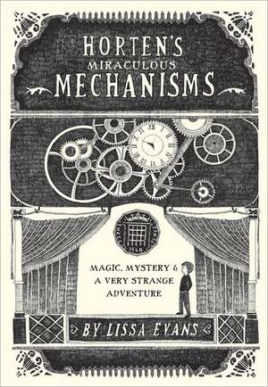 Horten's Miraculous Mechanisms: Magic, Mystery, & a Very Strange Adventure de Lissa Evans