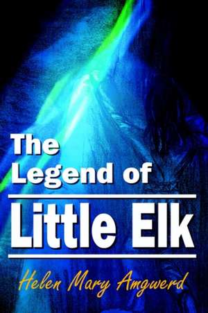 The Legend of Little Elk de Helen Mary Amgwerd