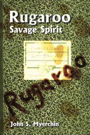 Rugaroo: Savage Spirit de John S. Myerchin