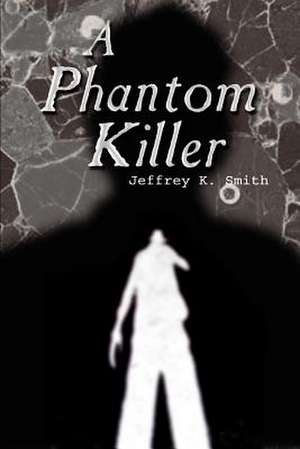 A Phantom Killer de Jeffrey K. Smith