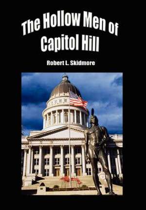 The Hollow Men of Capitol Hill de Robert L Skidmore