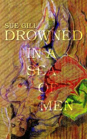 Drowned in a Sea of Men de Sue Gill