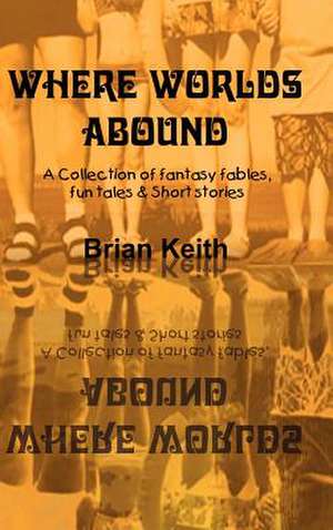 Where Worlds Abound de Brian Keith