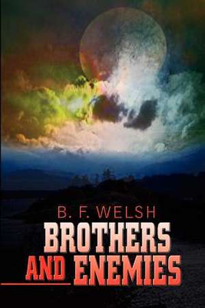 Brothers and Enemies de B. F. Welsh