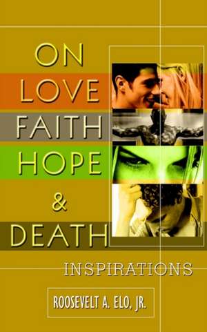 On Love Faith Hope & Death de Jr. Roosevelt a. Elo