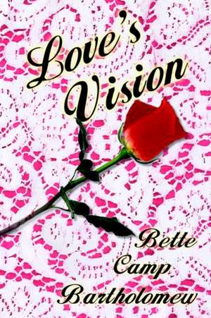 Love's Vision de Bette Camp Bartholomew