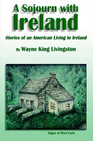 A Sojourn With Ireland de Wayne King Livingston