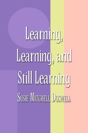 Learning, Learning, and Still Learning de Susie Mitchell Doswell