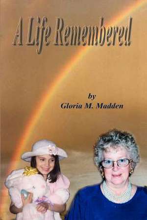 A Life Remembered de Gloria M. Madden