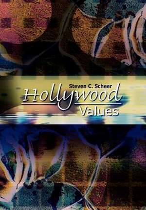 Hollywood Values de Steven C. Scheer