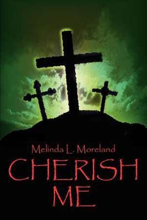 Cherish Me de Melinda L. Moreland