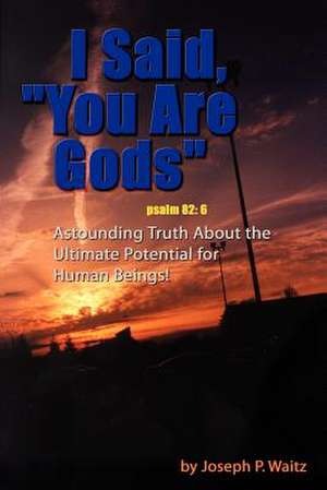 I Said, "You Are Gods" de Joseph P. Waitz