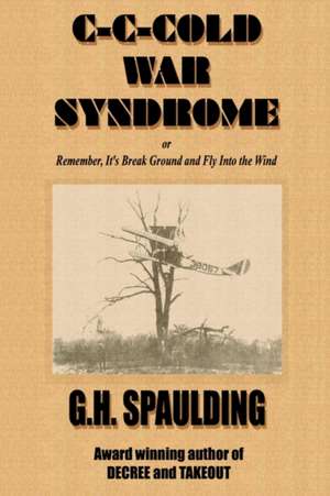 C-C-cold War Syndrome or, Remember, It's Break Ground and Fly de G. H. Spaulding