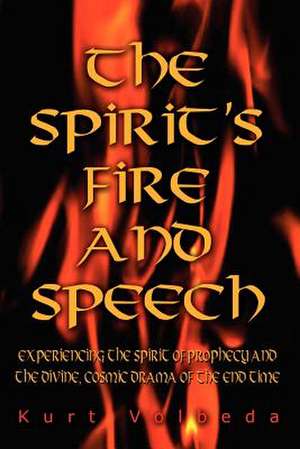 The Spirit's Fire and Speech de Kurt Volbeda