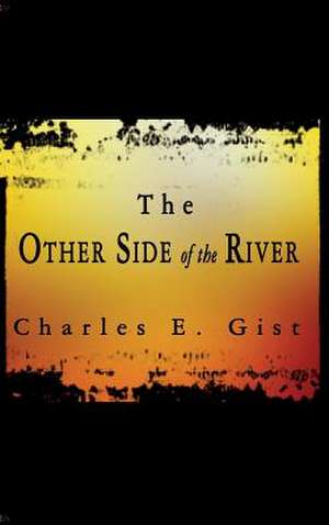 The Other Side of the River de Charles E. Gist