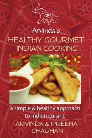 Healthy Gourmet Indian Cooking de Arvinda Chauhan