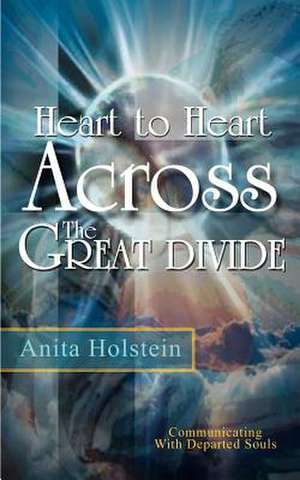 Heart to Heart Across The Great Divide de Anita Holstein