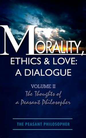 Morality, Ethics & Love de The Peasant Philosopher