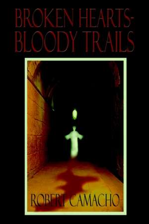 Broken Hearts-Bloody Trails de Robert Camacho