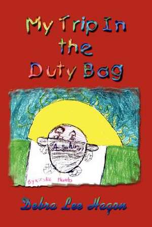 My Trip In the Duty Bag de Debra Lee Hagon