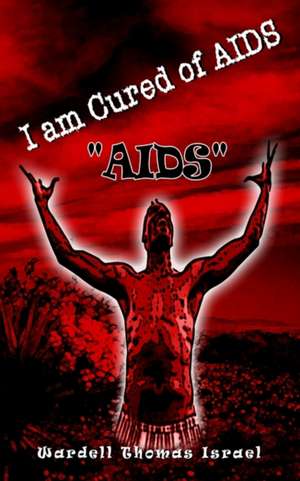 I am Cured of AIDS de Wardell Thomas Israel