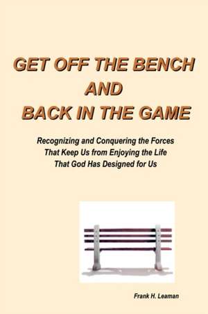 Get Off the Bench and Back in the Game de Frank H. Leaman