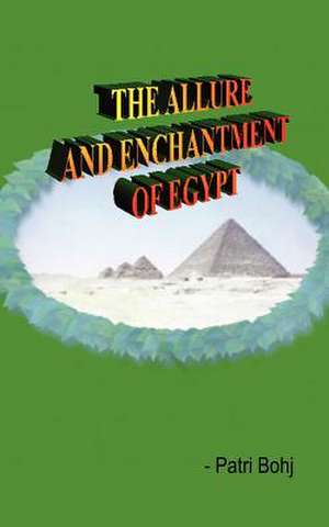 The Allure and Enchantment of Egypt de Patri Bohj