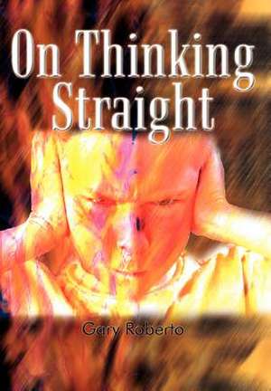 On Thinking Straight de Gary Roberto