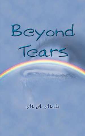 Beyond Tears de M. A. Marks