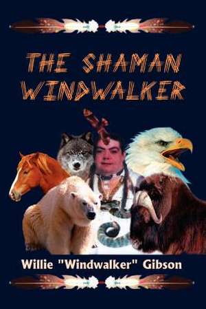 The Shaman Windwalker de Willie "Windwalker" Gibson