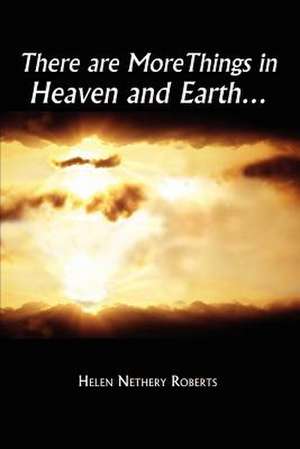 There are More Things in Heaven and Earth. de Helen Nethery Roberts