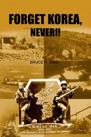 Forget Korea, Never!! de Bruce R. Sims