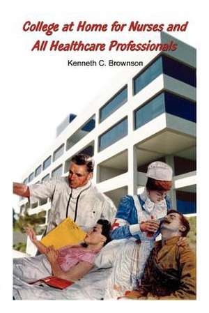 College at Home for Nurses and All Healthcare Professionals de Kenneth C. Brownson