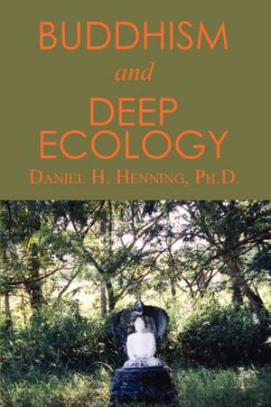 Buddhism and Deep Ecology de Ph. D. Daniel H. Henning