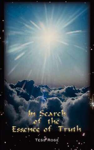 In Search of the Essence of Truth de Tess Rose