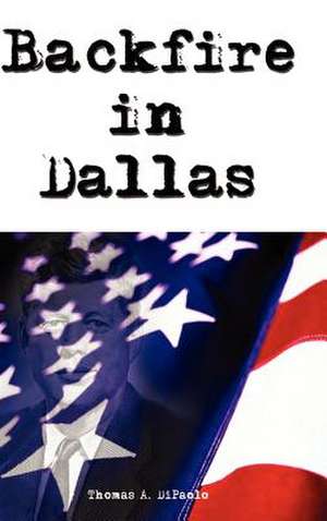 Backfire in Dallas de Thomas A. Dipaolo