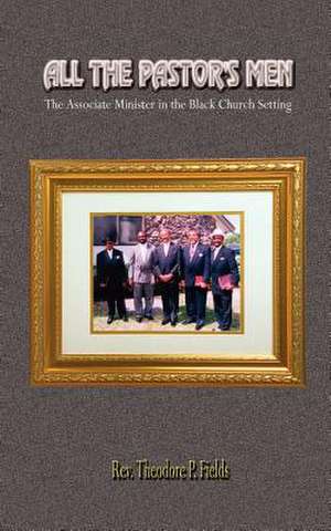 All the Pastor's Men de Rev Theodore P. Fields