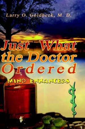 Just What the Doctor Ordered de M. D. Larry O. Goldbeck